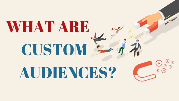 Custom Audiences là gì?