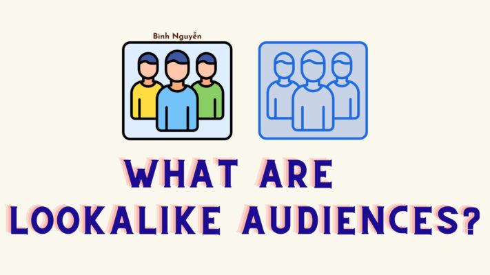 Lookalike Audiences là gì?